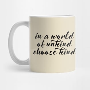 In a World of Unkind, Choose Kind Mug